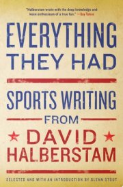 Everything They Had Sports Writing from David Halberstam cover image
