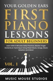 Your Golden Ears: First Piano Lessons for Adult Beginners Vol. 1, 2nd Edition cover image