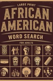 African American Word Search Large Print: Discover Black Culture and History with 100 Engaging Puzzles and Fascinating Facts from Juneteenth to Civil Rights - Ideal for Adults and Seniors! cover image