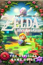 The Legend of Zelda Link's Awakening The Official Game Guide: Complete Strategies for Dominating Quests, Classes, Romances, Builds, Unlocking All Secrets and More! cover image