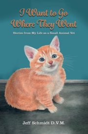 I Want to Go Where They Went Stories from My Life as a Small Animal Vet cover image