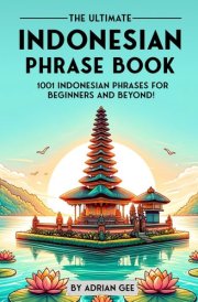 The Ultimate Indonesian Phrase Book 1001 Indonesian Phrases for Beginners and Beyond! cover image