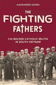 The Fighting Fathers Cia-Backed Catholic Militia in South Vietnam cover image