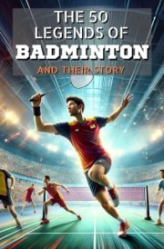 The 50 legends of Badminton and their history (The Top 50 series) cover image