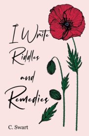I Write Riddles and Remedies: Poems about life, love and loss cover image