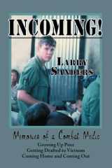 Incoming!: Memories of a Combat Medic: Growing Up Poor, Getting Drafted to Vietnam, Coming Home, and Coming Out. (Second Edition) cover image