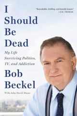 I Should Be Dead My Life Surviving Politics, TV, and Addiction cover image