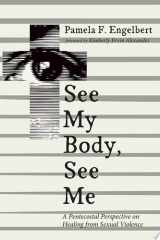 See My Body, See Me A Pentecostal Perspective on Healing from Sexual Violence cover image