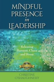 Mindful Presence in Leadership Releasing Burnout, Chaos and Stress cover image