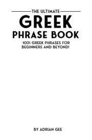 The Ultimate Greek Phrase Book 1001 Greek Phrases for Beginners and Beyond! cover image