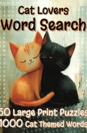 Cat Lovers Word Search: Large Print Book With Cat Themed Words in 50 Puzzles. Easy to Read and Includes Solutions. cover image