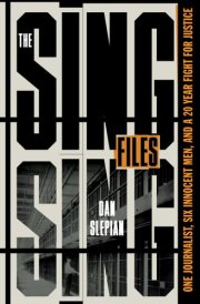 The Sing Sing Files One Journalist, Six Innocent Men, and a Twenty-Year Fight for Justice cover image
