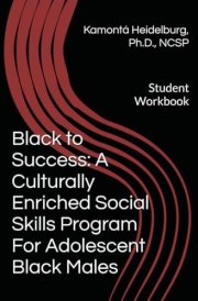 Black to Success a Culturally Enriched Social Skills Program for Adolescent Black Males Student Workbook cover image