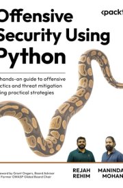 Offensive Security Using Python A Hands-on Guide to Offensive Tactics and Threat Mitigation Using Practical Strategies cover image