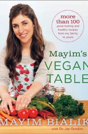 Mayim's Vegan Table More than 100 Great-Tasting and Healthy Recipes from My Family to Yours cover image