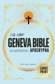 The Geneva Bible Apocrypha, 1560 (Illustrated) Complete Original Apocryphal Scriptures, Including Books of Enoch, Esdras, Maccabees, and Lost Writings of Orthodox Bible in Traditional Orthography cover image