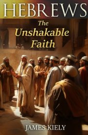 Hebrews: The Unshakable Faith cover image