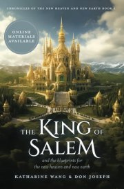 The King of Salem And the Blueprints for the New Heaven and New Earth cover image