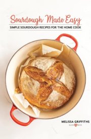 Sourdough Made Easy: Simple Sourdough Recipes for the Home Cook cover image