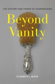 Beyond Vanity The History and Power of Hairdressing cover image
