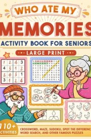 Who Ate My Memories? Large Print Activity Book For Seniors: Games and Puzzles Gift for Adults and Seniors, Brain Teaser Exercises with a Touch of Nostalgia for Relaxation and Healing cover image