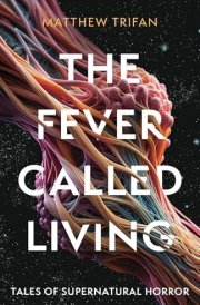 The Fever Called Living Tales of Supernatural Horror cover image
