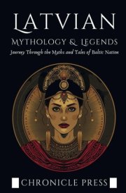 Latvian Mythology and Legends: Journey Through the Myths and Tales of Baltic Nation cover image