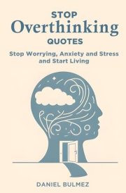 Stop Overthinking Quotes: Stop Worrying, Anxiety and Stress and Start Living (QUOTES BOOKS) cover image