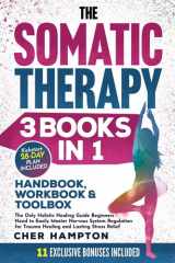 The Somatic Therapy Handbook, Workbook & Toolbox (3 Books in 1) The Only Holistic Healing Guide Beginners Need to Easily Master Nervous System Regulation for Trauma Healing & Lasting Stress Relief cover image