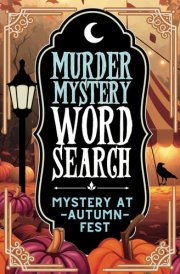 Murder Mystery Word Search Puzzle: Mystery at Autumn Fest — A Cozy Mystery Whodunnit Word Find Story for Adults and Seniors cover image