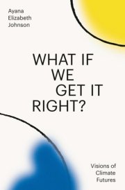 What If We Get It Right? Visions of Climate Futures cover image