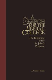 A Search for the Liberal College: The Beginning of the St. John's Program cover image