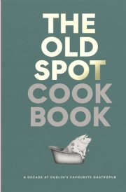 The Old Spot Cookbook A Decade at Dublins Favourite Gastropub cover image