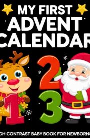 My First Advent Calendar: High Contrast Baby Book with Black and White Christmas Images to Develop Newborn Eyesight | Visual Stimulation gift for Infants (High Contrast Baby Books about Holidays) cover image