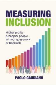 Measuring Inclusion Higher Profits and Happier People, Without Guesswork Or Backlash cover image