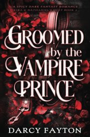 Groomed by the Vampire Prince: A Spicy Enemies-to-Lovers Dark Fantasy Romance (Kira & Nathaniel's Duet) cover image