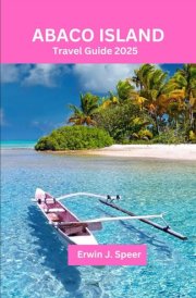 Abaco Island Travel Guide 2025: Exploring Hidden Gems, Unspoiled Beaches, and Local Culture in the Bahamas' Best-Kept Secret cover image