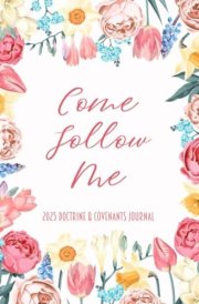 Come Follow Me 2025 Doctrine & Covenants Journal: Pink Flower Themed Weekly Scripture Study Notebook and Diary cover image
