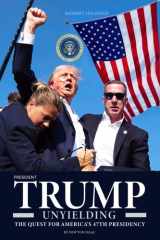 TRUMP UNYIELDING: THE QUEST FOR AMERICA’S 47TH PRESIDENCY (PRESIDENT TRUMP BIOGRAPHY) cover image