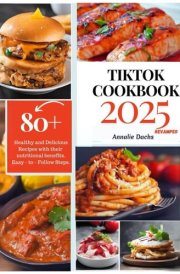 TIK TOK COOKBOOK 2025: Unlock Your Culinary Creativity: The Ultimate Guide to Delicious Recipes and Gaining Online Influence cover image