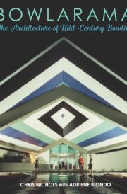 Bowlarama The Architecture of Mid-Century Bowling cover image