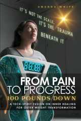 From Pain to Progress 100 Pounds Down: A Tech-spirit Fusion on Inner Healing for Outer Weight Transformation. cover image