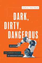 Dark, Dirty, Dangerous Building the Vibrant Future of Manufacturing cover image