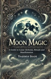 Moon Magic: A Guide to Lunar Alchemy, Rituals and Manifestation cover image