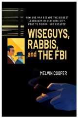WISEGUYS, RABBIS, and THE FBI:: How One Man Created The Biggest Loan Shark Scandal in NY History, Went to Prison, and Escaped cover image