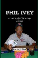 PHIL IVEY: A Career Sculpted by Strategy and Skill cover image