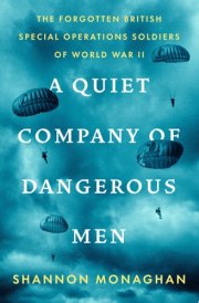A Quiet Company of Dangerous Men The Forgotten British Special Operations Soldiers of World War II cover image