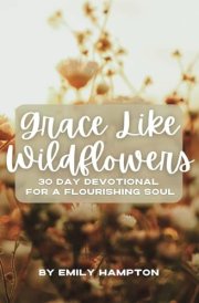Grace Like Wildflowers 30 Day Devotional for a Flourishing Soul cover image