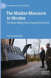 The Maidan Massacre in Ukraine The Mass Killing that Changed the World cover image