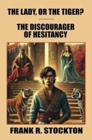 The Lady, or the Tiger? and The Discourager of Hesitancy cover image